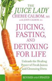 Juicing, Fasting and Detoxing for Life