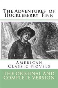 Adventures of Huckleberry Finn - The Original and Complete Version: American Classic Novels - The Adventures of Huckleberry Finn