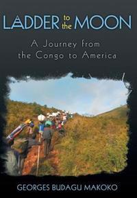 Ladder to the Moon - A Journey from the Congo to America