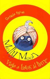 Molly Moon viaja a traves del tiempo / Molly Moon's Hypnotic Time Travel Adventure