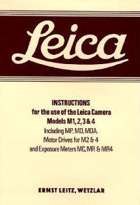 Leica Instructions for the Use of the Leica Camera Models M1, 2, 3 & 4: Including MP, MD, MDA, Motor Drives for M2 & 4 and Exposure Meters MC, MR & MR