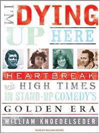 I'm Dying Up Here: Heartbreak and High Times in Stand-Up Comedy's Golden Era