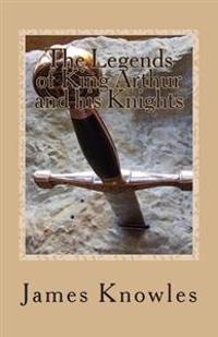 The Legends of King Arthur and His Knights