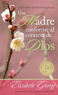 Lecturas Devocionales Para una Madre Conforme al Corazon de Dios = A Mom After God's Own Heart Devotional