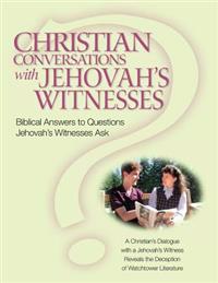 Christian Conversations with Jehovah's Witnesses: Biblical Answers to Questions Jehovah's Witnesses Ask