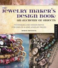 The Jewelry Maker's Design Book: An Alchemy of Objects: An Alchemy of Objects