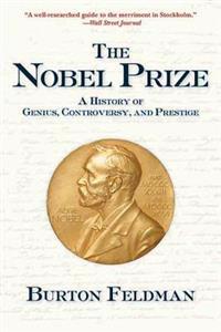 The Nobel Prize: A History of Genius, Controversy and Prestige