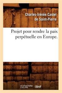 Projet Pour Rendre La Paix Perpetuelle En Europe.