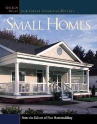 Small Homes: Design Ideas for Great American Houses