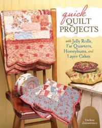 Quick Quilt Projects with Jelly Rolls, Fat Quarters, Honeybuns and Layer Cake