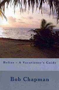 Belize - A Vacationer's Guide
