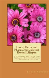 Foods, Herbs and Pharmaceuticals That Extend Lifespan: A Summary of Over 200 Research Studies Proven to Lengthen Lifespan