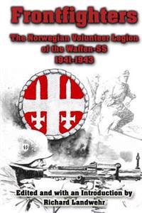 Frontfighters: The Norwegian Volunteer Legion of the Waffen-SS 1941-1943