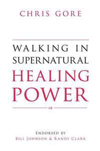Walking in Supernatural Healing Power