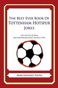 The Best Ever Book of Tottenham Hotspur Jokes: Lots and Lots of Jokes Specially Repurposed for You-Know-Who