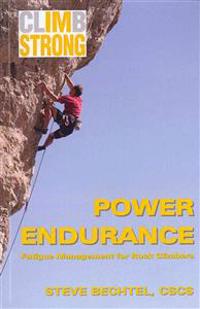 Climb Strong: Power Endurance: Fatigue Management for Rock Climbing