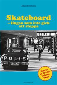 Skateboard : flugan som inte gick att stoppa