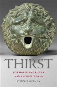 Thirst: Water and Power in the Ancient World