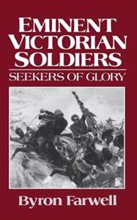 Eminent Victorian Soldiers: Seekers of Glory