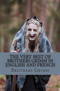 The Very Best of Brothers Grimm in English and French: Bilingual Edition