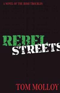 Rebel Streets: A Novel of the Irish Troubles