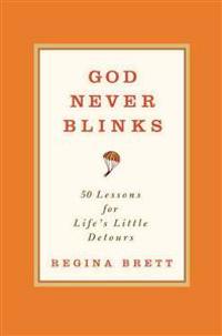God Never Blinks: 50 Lessons for Life's Little Detours