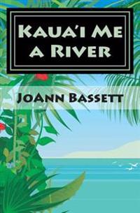 Kaua'i Me a River: An Islands of Aloha Mystery