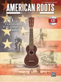American Roots Music for Ukulele: Over 50 Great Traditional Folk Songs & Tunes!, Book & CD