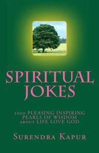 Spiritual Jokes (Volume-5): 5000 Pleasing Inspiring Pearls of Wisdom about Life Love God