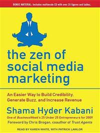 The Zen of Social Media Marketing: An Easier Way to Build Credibility, Generate Buzz, and Increase Revenue