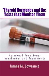 Thyroid Hormones and the Tests That Monitor Them: Hormonal Functions, Imbalances and Treatments