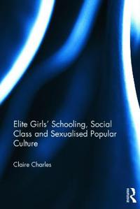 Girls' Schooling, Social Class and Sexualised Popular Culture