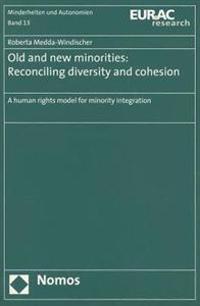 Old and New Minorities: Reconciling Diversity and Cohesion: A Human Rights Model for Minority Integration
