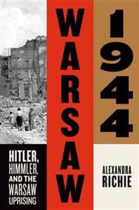 Warsaw 1944: Hitler, Himmler, and the Warsaw Uprising