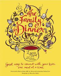 The Family Dinner: Great Ways to Connect with Your Kids, One Meal at a Time