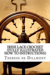 Irish Lace Crochet (Fully Illustrated How to Instructions)
