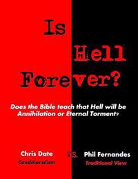 Is Hell Forever?: Does the Bible Teach That Hell Will Be Annihilation or Eternal Torment?