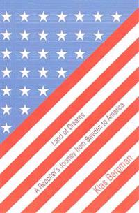 Land of Dreams: A Reporter's Journey from Sweden to America