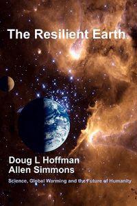The Resilient Earth: Science, Global Warming and the Future of Humanity