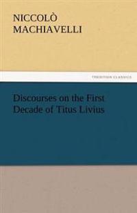 Discourses On The First Decade Of Titus Livius