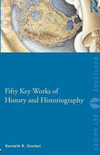 Fifty Key Works of History and Historiography