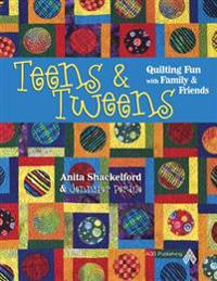 Teens & Tweens: Quilting Fun with Family & Friends