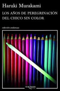 Los Anos de Peregrinacion del Chico Sin Color = The Years of Pilgrimage of the Colorless Boy