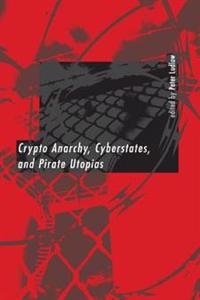 Crypto Anarchy, Cyberstates and Pirate Utopias