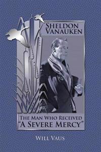 Sheldon Vanauken: The Man Who Received 