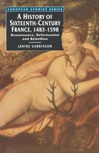 A History of Sixteenth Century France, 1483-1598