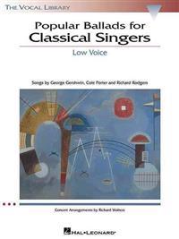 Popular Ballads for Classical Singers: The Vocal Library Low Voice