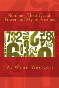 Numbers, Their Occult Power and Mystic Virtues