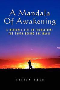 A Mandala of Awakening: A Medium's Life in Transition: The Truth Behind the Magic