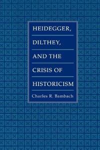 Heidegger, Dilthey, and the Crisis of Historicism